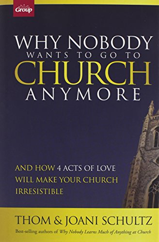 Stock image for Why Nobody Wants to Go to Church Anymore: And How 4 Acts of Love Will Make Your Church Irresistible for sale by GoodwillNI