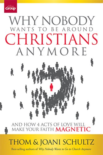 9781470716530: Why Nobody Wants to Be Around Christians Anymore: And How 4 Acts of Love Will Make Your Faith Magnetic