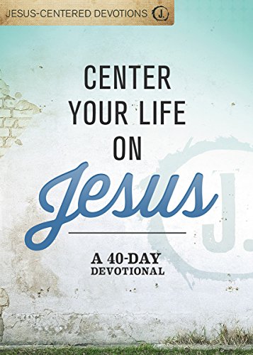 Stock image for Center Your Life on Jesus: A 40-Day Devotional for sale by Goodwill of Colorado