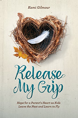 9781470748470: Release My Grip: Hope for a Parent's Heart as Kids Leave the Nest and Learn to Fly