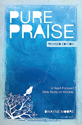 Beispielbild fr Pure Praise (Revised): A Heart-Focused Bible Study on Worship zum Verkauf von BooksRun