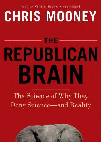 Stock image for The Republican Brain: The Science of Why They Deny Science- and Reality for sale by The Yard Sale Store