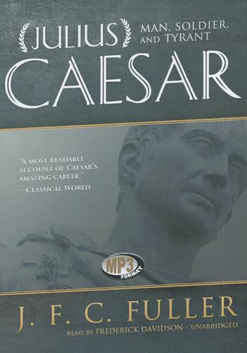 Julius Caesar: Man, Soldier, and Tyrant (9781470811877) by J. F. C. Fuller