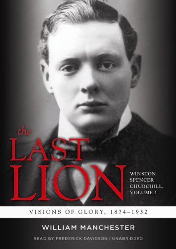 Beispielbild fr The Last Lion: Winston Spencer Churchill, Visions of Glory, 1874-1932: Vol 1 zum Verkauf von Revaluation Books