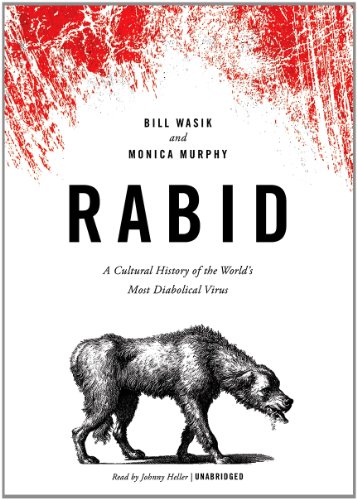 Rabid: A Cultural History of the World's Most Diabolical Virus, Library Edition (9781470826420) by Bill Wasik; Monica Murphy