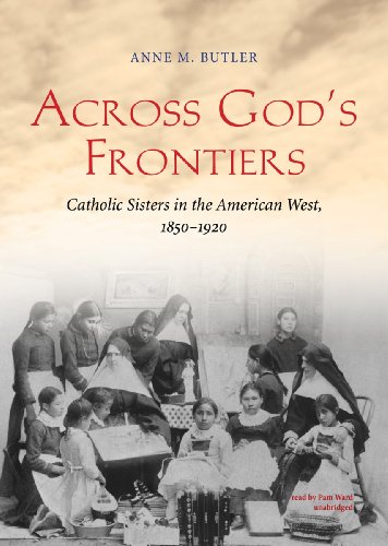 Beispielbild fr Across God's Frontiers: Catholic Sisters in the American West, 1850-1920 zum Verkauf von Books From California