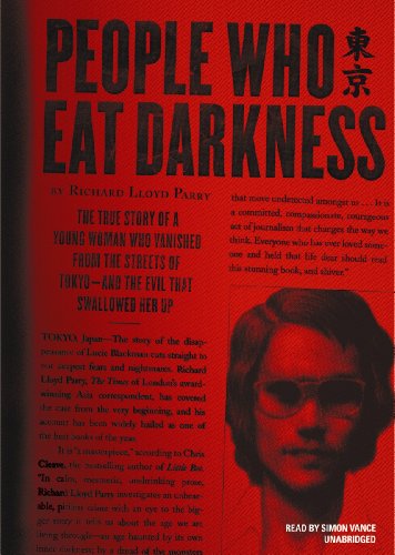 Beispielbild fr People Who Eat Darkness: The True Story of a Young Woman Who Vanished from the Streets of Tokyo - and the Evil That Swallowed Her Up zum Verkauf von The Yard Sale Store