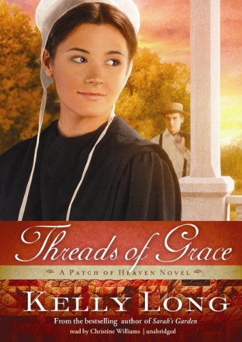 Threads of Grace (Patch of Heaven Novels) (9781470830854) by Kelly Long