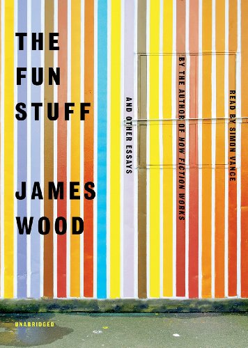 The Fun Stuff: And Other Essays (9781470840600) by James Wood