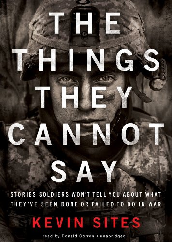 Stock image for The Things They Cannot Say: Stories Soldiers Won't Tell You about What They've Seen, Done, or Failed to Do in War for sale by SecondSale