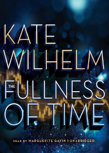 The Fullness of Time Lib/E (9781470845827) by Kate Wilhelm