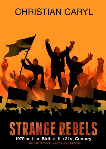 Beispielbild fr Strange Rebels: 1979 and the Birth of the 21st Century zum Verkauf von The Yard Sale Store