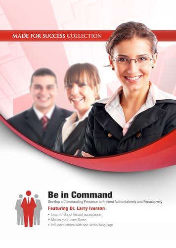 Be in Command: Develop a Commanding Presence to Present Authoritatively and Persuasively (9781470880620) by Made For Success