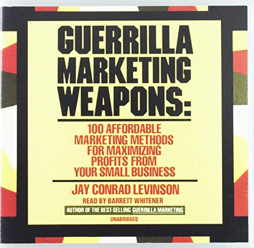 Stock image for Guerrilla Marketing Weapons: 100 Affordable Marketing Methods for Maximizing Profits from Your Small Business for sale by The Yard Sale Store