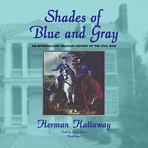 Shades of Blue and Gray: An Introductory Military History of the Civil War (9781470888510) by Hattaway, Herman