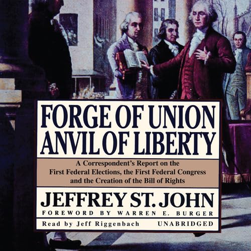 Stock image for Forge of Union, Anvil of Liberty: A Correspondent's Report on the First Federal Elections, the First Federal Congress, and the Creation of the Bill of Rights for sale by The Yard Sale Store
