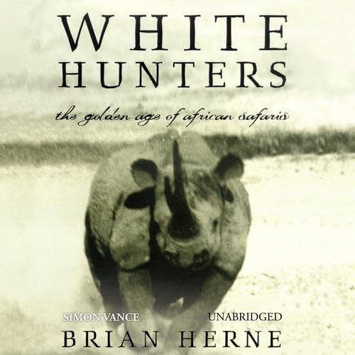 Beispielbild fr White Hunters: The Golden Age of African Safaris zum Verkauf von Revaluation Books