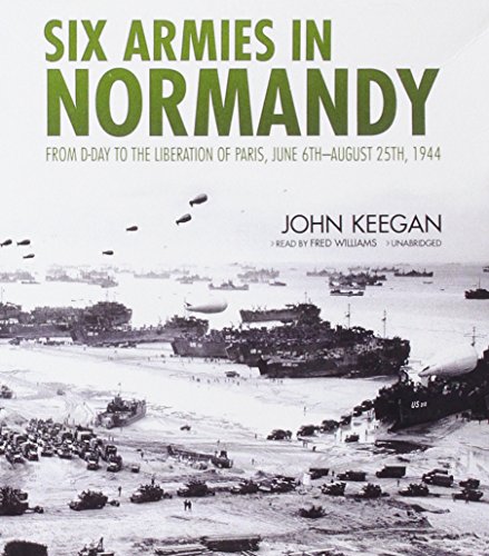 Beispielbild fr Six Armies in Normandy: From D-Day to the Liberation of Paris, June 6th-August 25th, 1944 zum Verkauf von The Yard Sale Store