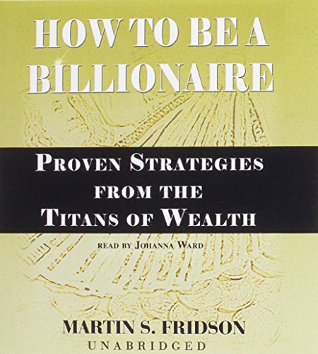 9781470890889: How to Be a Billionaire: Proven Strategies from the Titans of Wealth