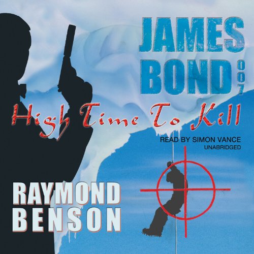Stock image for High Time to Kill (A James Bond Adventure by Raymond Benson) (James Bond 007) (James Bond Novels (Audio)) for sale by The Yard Sale Store