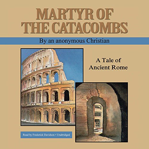 Martyr of the Catacombs: A Tale of Ancient Rome (9781470891664) by An Anonymous Christian