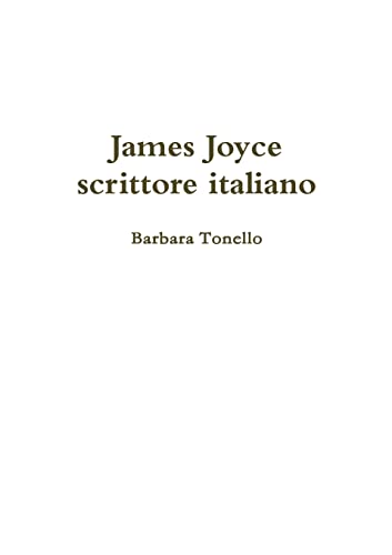 James Joyce scrittore italiano (Italian Edition) (9781470912642) by Tonello, Barbara