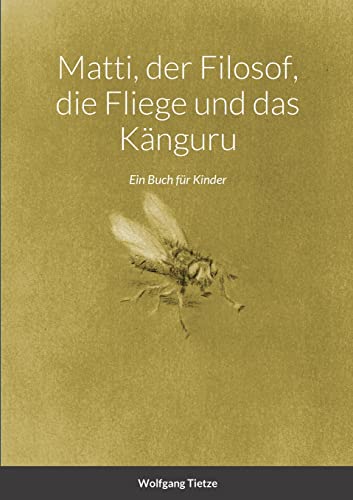 Beispielbild fr Matti, der Filosof, die Fliege und das Knguru: Ein Buch fr Kinder (German Edition) zum Verkauf von California Books