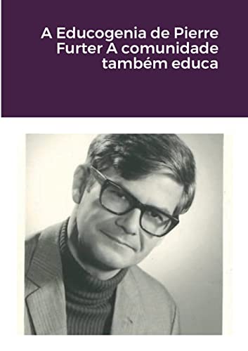 Imagen de archivo de A Educogenia de Pierre Furter A comunidade tambm educa (Portuguese Edition) a la venta por California Books