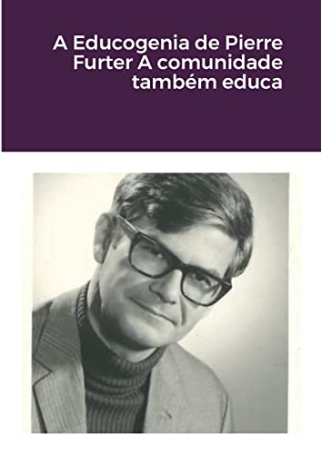 Stock image for A Educogenia de Pierre Furter A comunidade tambm educa (Portuguese Edition) for sale by California Books