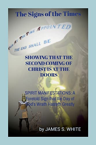 Beispielbild fr The Signs of the Times SHOWING THAT THE SECOND COMING OF CHRIST IS AT THE DOORS: SPIRIT MANIFESTATIONS: A Foretold Sign that the Day of God's Wrath Ha zum Verkauf von Chiron Media