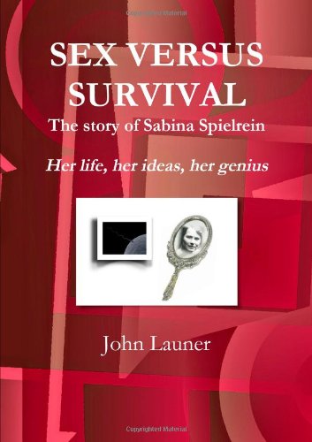 Beispielbild fr Sex Versus Survival. The Story Of Sabina Spielrein: Her Life, Her Ideas, Her Genius. zum Verkauf von WorldofBooks