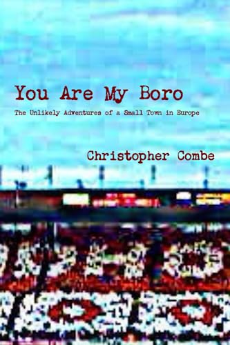 Stock image for You Are My Boro: The Unlikely Adventures of a Small Town in Europe for sale by MusicMagpie