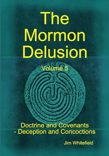 Beispielbild fr The Mormon Delusion. Volume 5. Doctrine and Covenants - Deception and Concoctions zum Verkauf von Lucky's Textbooks