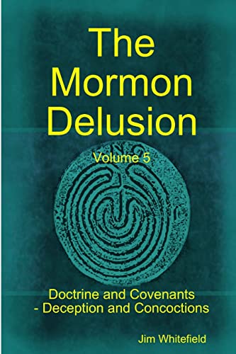 Beispielbild fr The Mormon Delusion. Volume 5. Doctrine and Covenants - Deception and Concoctions zum Verkauf von Books From California