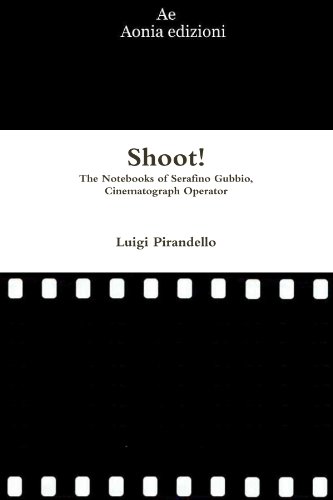 Shoot! The Notebooks Of Serafino Gubbio, Cinematograph Operator (9781471052170) by Pirandello, Luigi