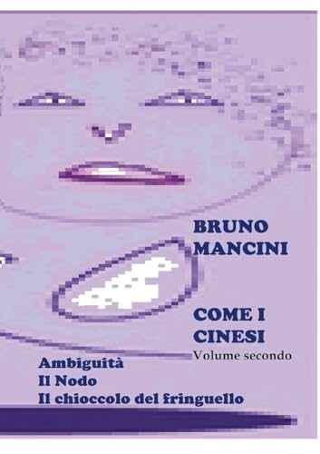 Stock image for Come i cinesi - volume secondo: Il Libro di Sonia - Il Nodo (Italian Edition) for sale by California Books