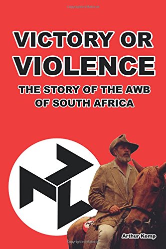 Victory or Violence: The Story of the AWB of South Africa - Arthur