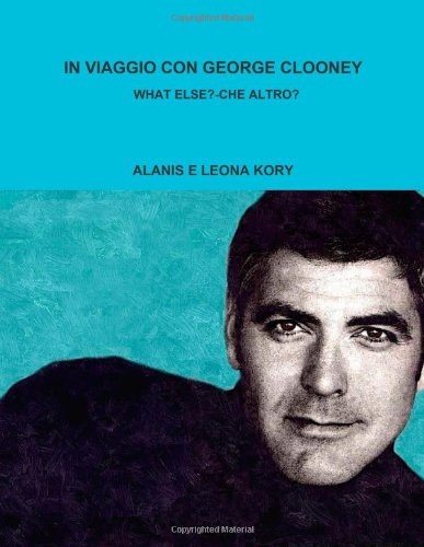 9781471074394: In Viaggio Con George Clooney What Else? -Che Altro? (Italian Edition)