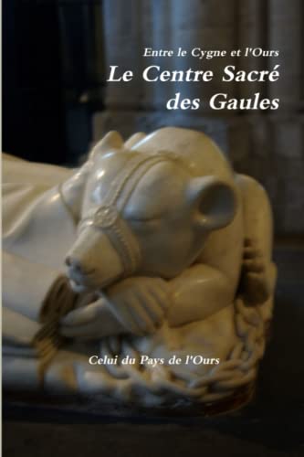 Stock image for Entre le Cygne et l'Ours. Le Centre Sacr des Gaules. (French Edition) for sale by Book Deals
