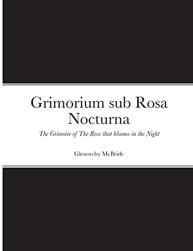 9781471079160: Grimorium sub Rosa Nocturna: The Grimoire of The Rose that blooms in The Night