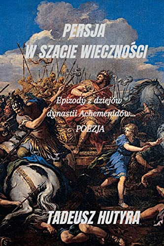 Stock image for PERSJA W SZACIE WIECZNOSCI: Epizody z dziejw dynastii Achemenidw. -Language: polish for sale by GreatBookPrices