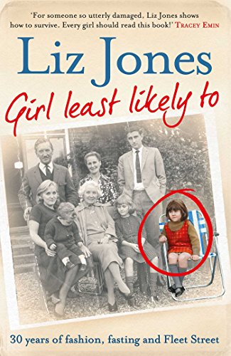 Girl Least Likely To: 30 years of fashion, fasting and Fleet Street (9781471101953) by Liz Jones