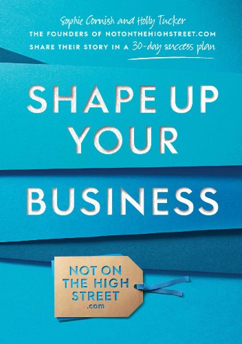 Beispielbild fr Shape Up Your Business: The Founders of Notonthehighstreet.com Share Their Story in a 30-Day Success Plan zum Verkauf von WeBuyBooks