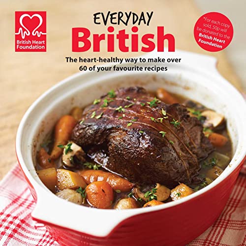 Stock image for Everyday British: The Heart-Healthy Way to Make Your Favourite Dishes. British Heart Foundation for sale by ThriftBooks-Atlanta