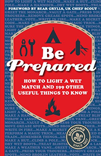 Beispielbild fr Be Prepared: How to light a wet match and 199 other useful things to know zum Verkauf von WorldofBooks