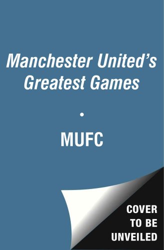 Manchester United Greatest Ever Matches (9781471111198) by MUFC; Marshall, Adam; Bartram, Steve