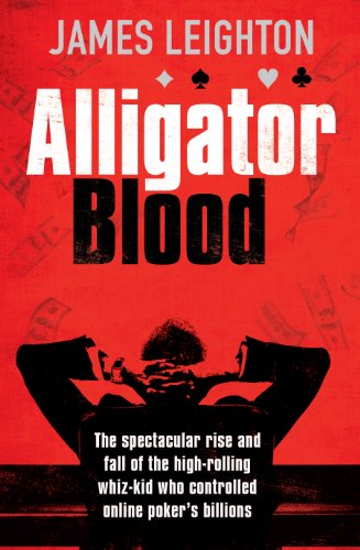 Stock image for Alligator Blood: The Spectacular Rise and Fall of the High-rolling Whiz-kid Who Controlled Online Poker's Billions for sale by WorldofBooks