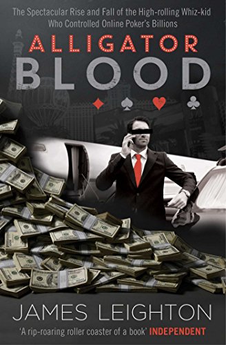 Stock image for Alligator Blood : The Spectacular Rise and Fall of the High-Rolling Whiz-Kid Who Controlled Online Poker's Billions for sale by Better World Books