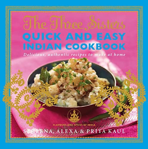 Beispielbild fr The Three Sisters Quick & Easy Indian Cookbook: Delicious, Authentic and Easy Recipes to Make at Home (Flavours and Spices of India) zum Verkauf von AwesomeBooks