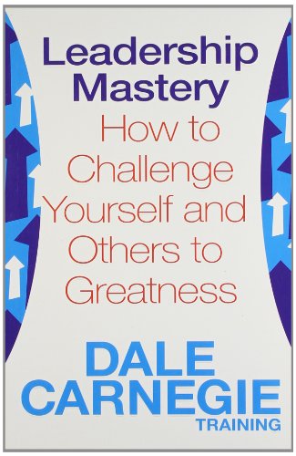 Imagen de archivo de Leadership Mastery: How To Challenge Yourself And Others To Greatness [Paperback] [Jan 01, 2012] Dale Carnegie Training a la venta por dsmbooks